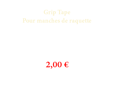  Grip Tape Pour manches de raquette 2,00 €