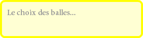 Le choix des balles...