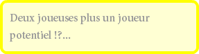 Deux joueuses plus un joueur potentiel !?...