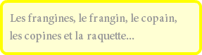 Les frangines, le frangin, le copain, les copines et la raquette...