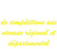 73 ans de compétitions aux niveaux régional et départemental